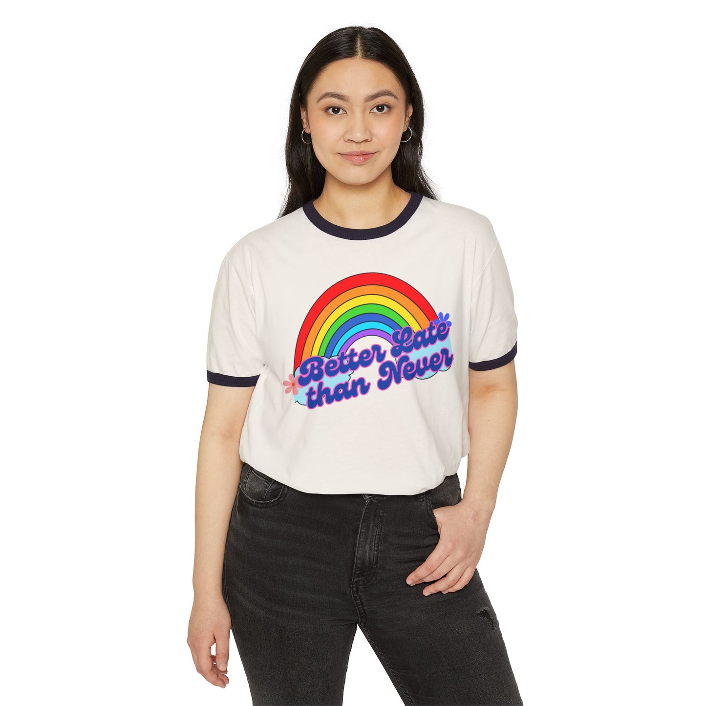 Rainbow Ringer T-Shirt | Better Late Than Never | Unisex Cotton Tee for Celebrations, Gifts, Pride Month, Casual Wear, Fun Events