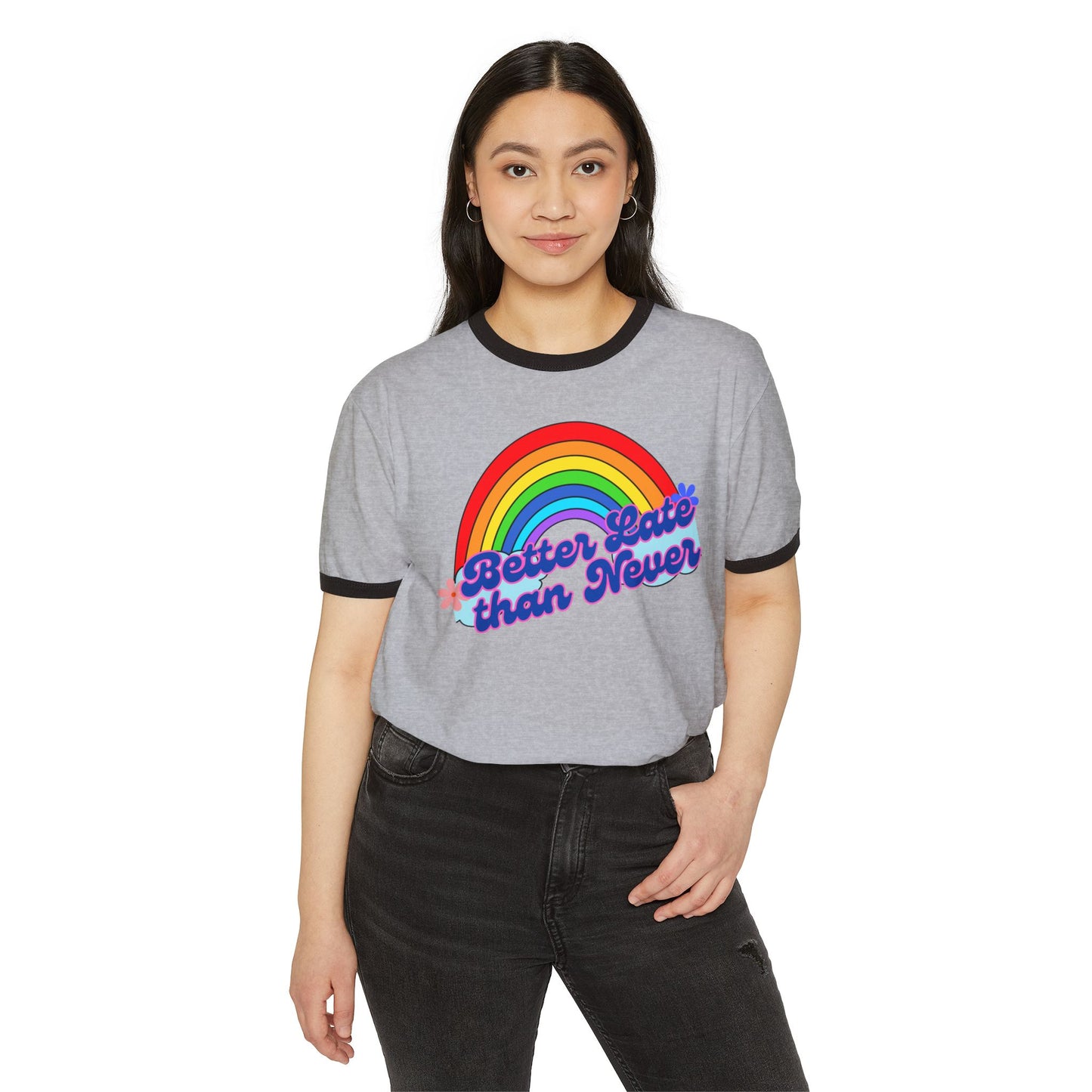 Rainbow Ringer T-Shirt | Better Late Than Never | Unisex Cotton Tee for Celebrations, Gifts, Pride Month, Casual Wear, Fun Events
