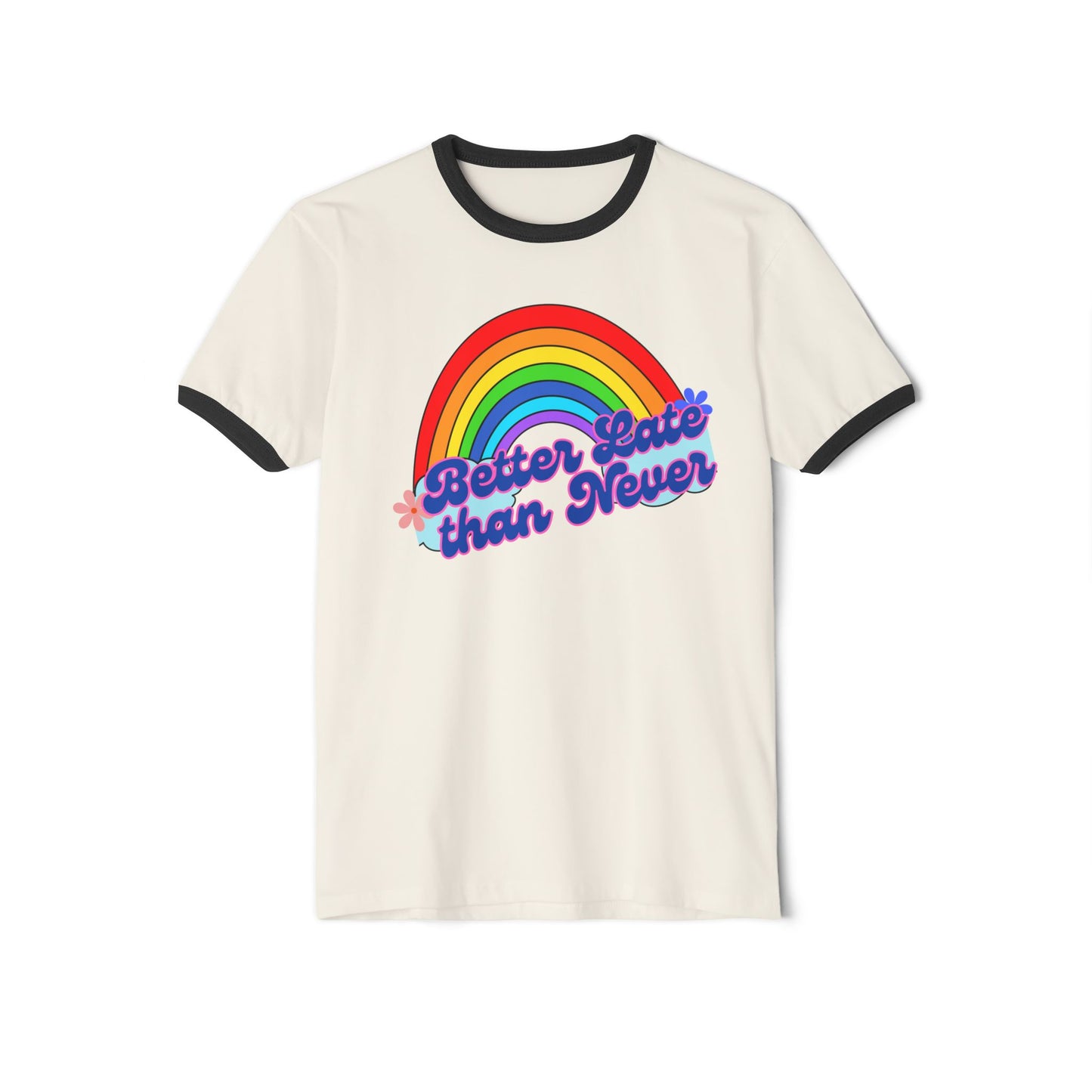 Rainbow Ringer T-Shirt | Better Late Than Never | Unisex Cotton Tee for Celebrations, Gifts, Pride Month, Casual Wear, Fun Events