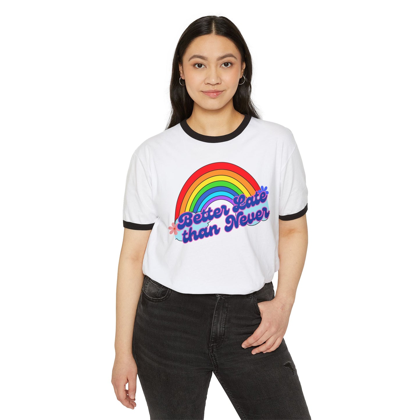 Rainbow Ringer T-Shirt | Better Late Than Never | Unisex Cotton Tee for Celebrations, Gifts, Pride Month, Casual Wear, Fun Events