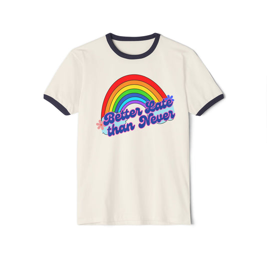Rainbow Ringer T-Shirt | Better Late Than Never | Unisex Cotton Tee for Celebrations, Gifts, Pride Month, Casual Wear, Fun Events