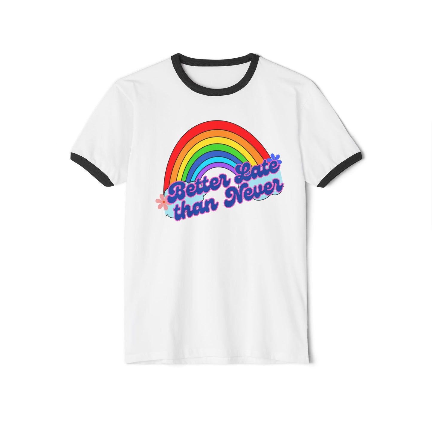 Rainbow Ringer T-Shirt | Better Late Than Never | Unisex Cotton Tee for Celebrations, Gifts, Pride Month, Casual Wear, Fun Events