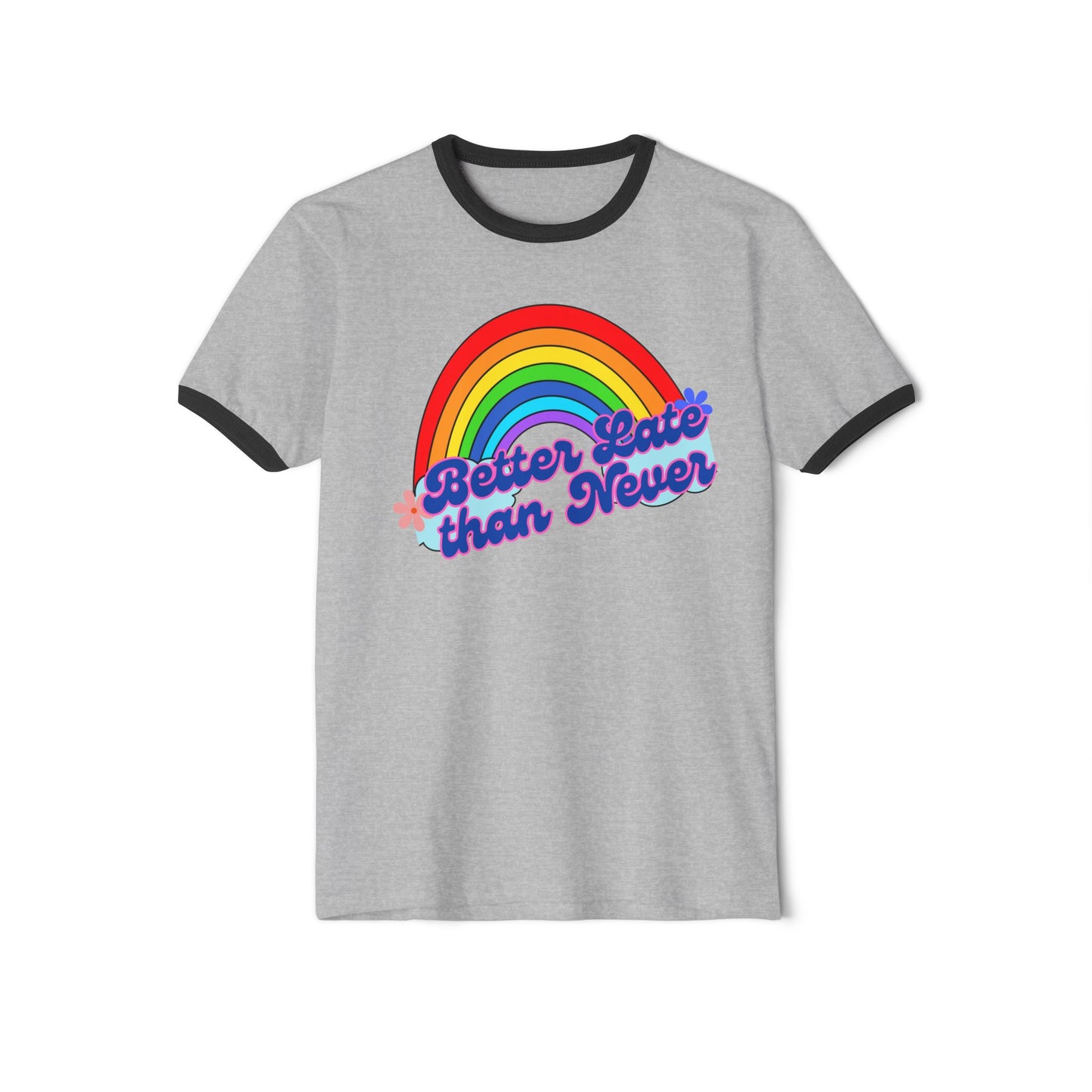 Rainbow Ringer T-Shirt | Better Late Than Never | Unisex Cotton Tee for Celebrations, Gifts, Pride Month, Casual Wear, Fun Events